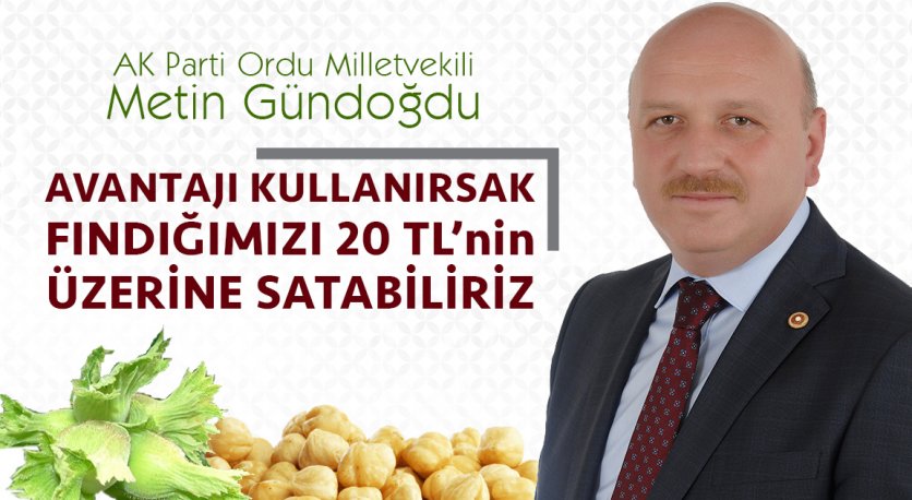 Metin Gündoğdu “Fındığımızı 20 TLnin Üzerine Satabiliriz”