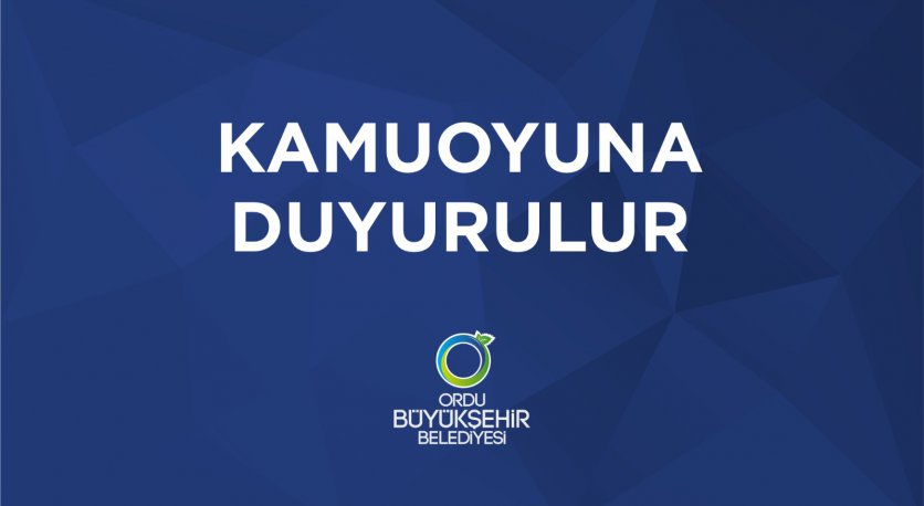 ORDU BÜYÜKŞEHİR BELEDİYESİNDEN KAMUOYU DUYURUSU !