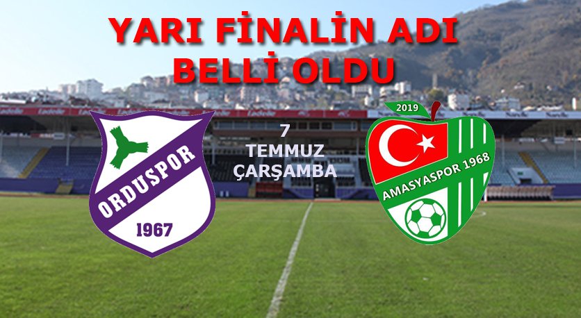 ORDUSPOR 1967 - AMASYASPOR 1968 YARI FİNALDE EŞLEŞTİ