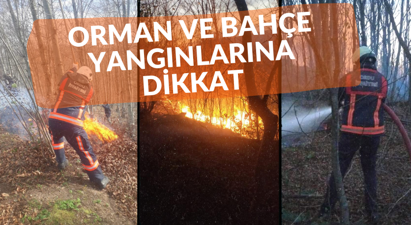 ORMAN VE BAHÇE YANGINLARINA DİKKAT