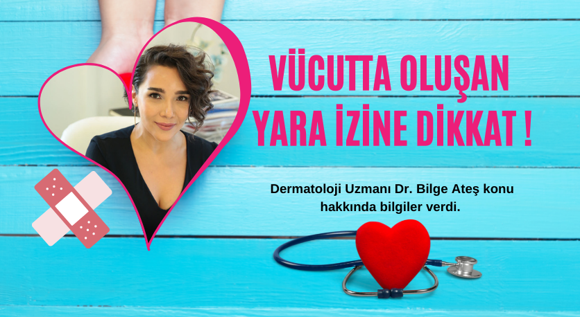 VÜCUTTA OLUŞAN YARA İZLERİNE DİKKAT !