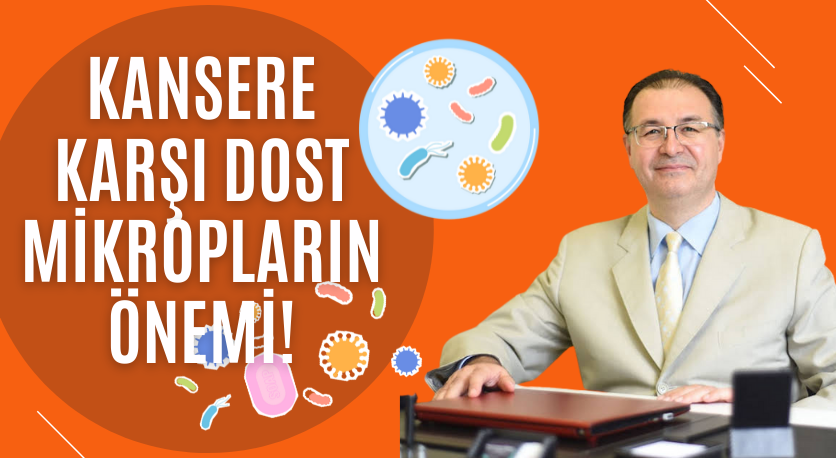 KANSERE KARŞI DOST MİKROPLARIN ÖNEMİ !