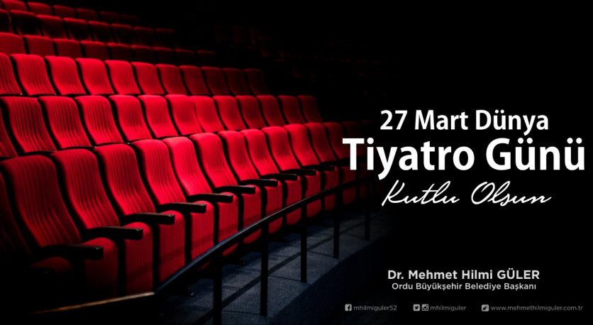 BAŞKAN GÜLER´DEN “27 MART DÜNYA TİYATRO GÜNÜ” MESAJI