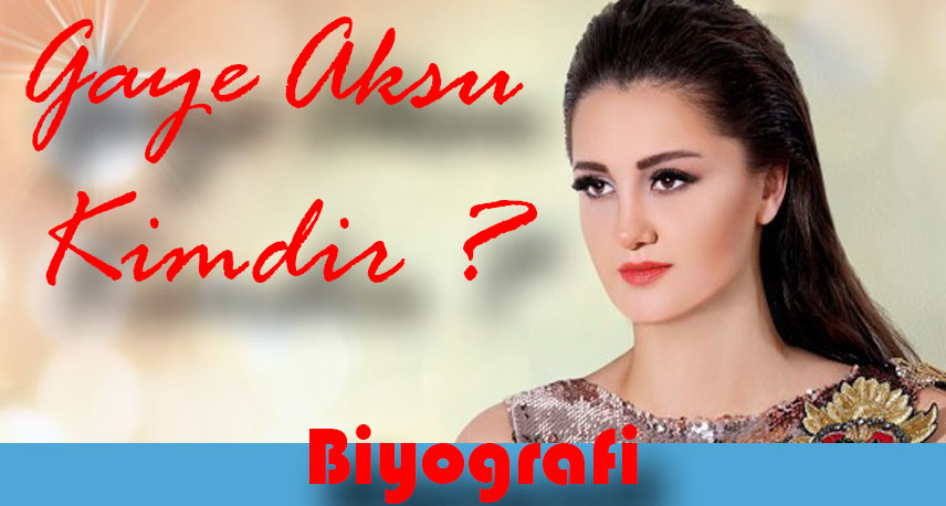 Gaye Aksu Kimdir ?